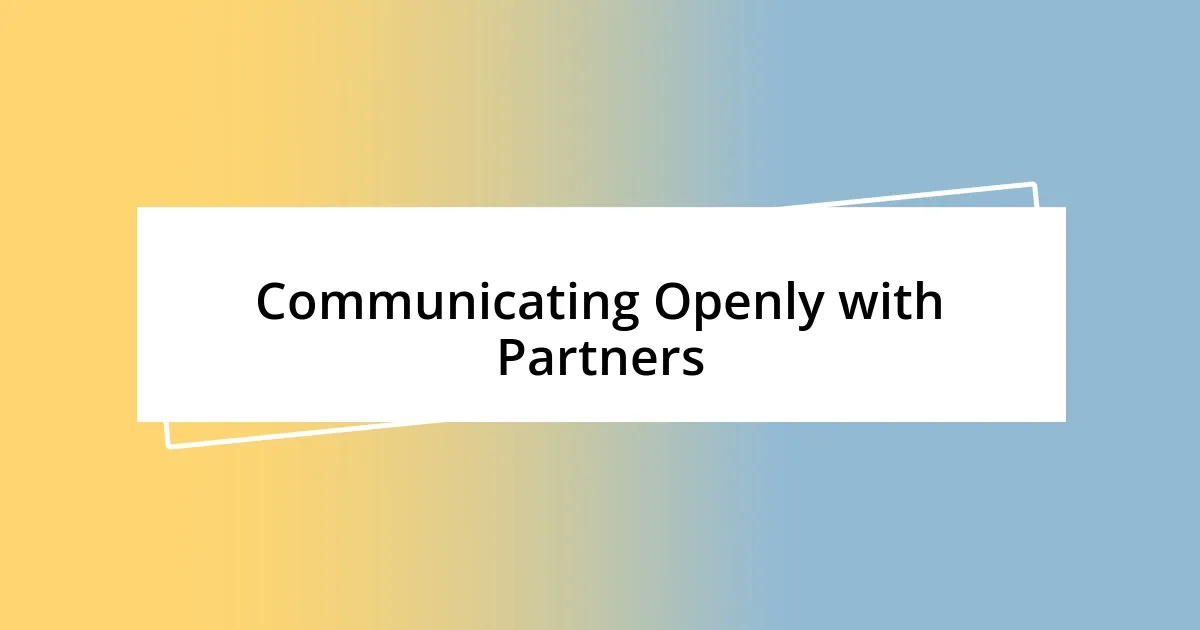 Communicating Openly with Partners