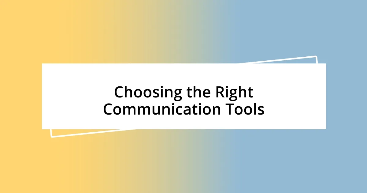 Choosing the Right Communication Tools