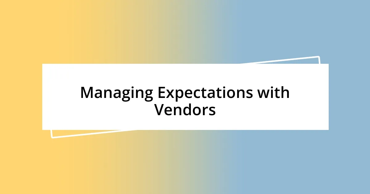 Managing Expectations with Vendors