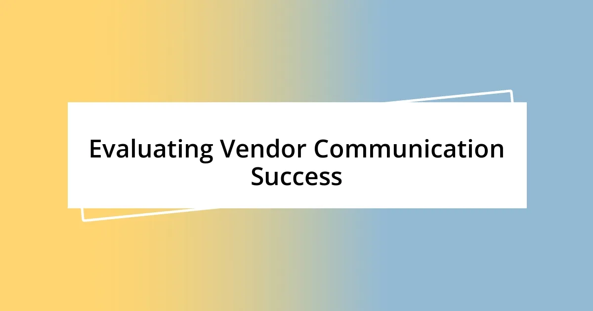 Evaluating Vendor Communication Success