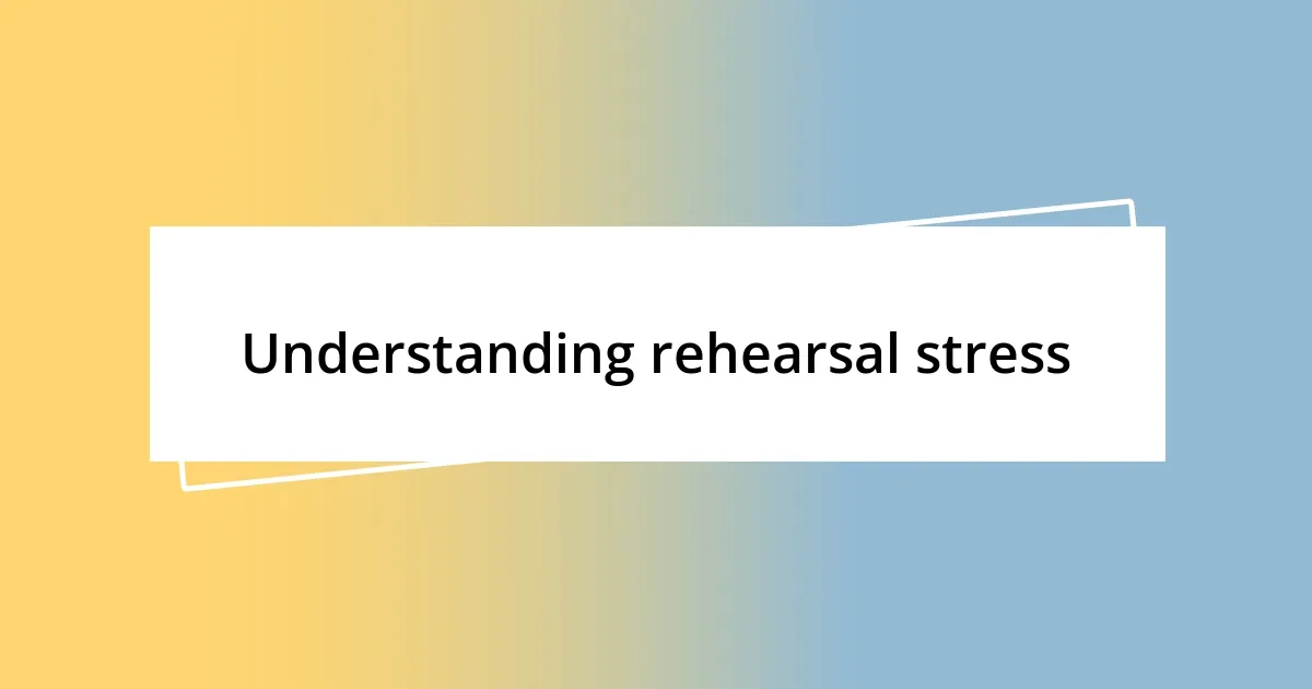 Understanding rehearsal stress