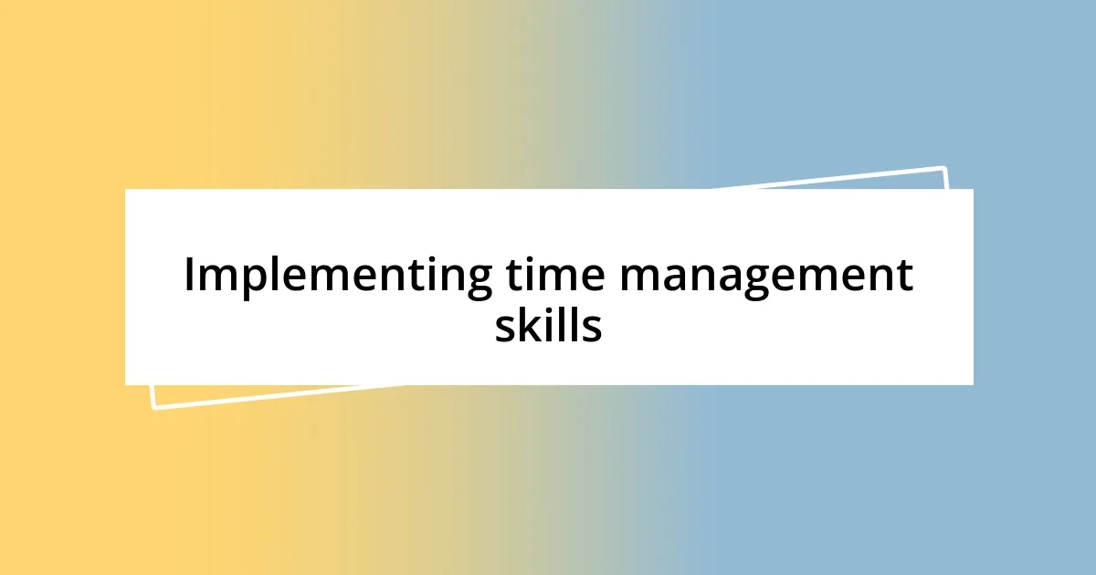 Implementing time management skills