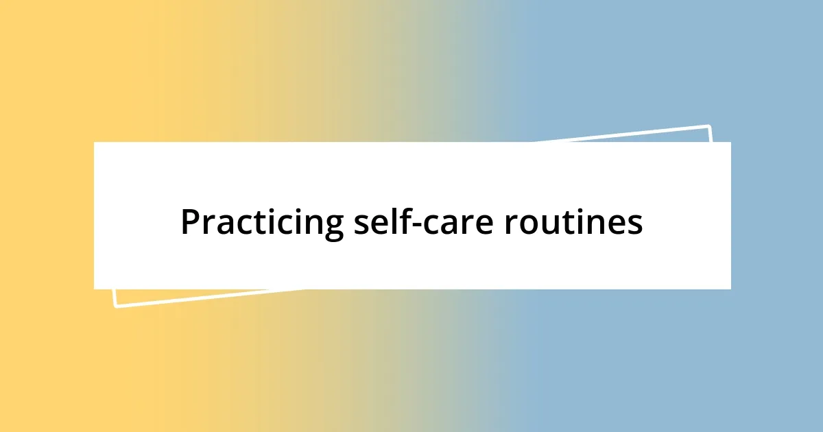 Practicing self-care routines