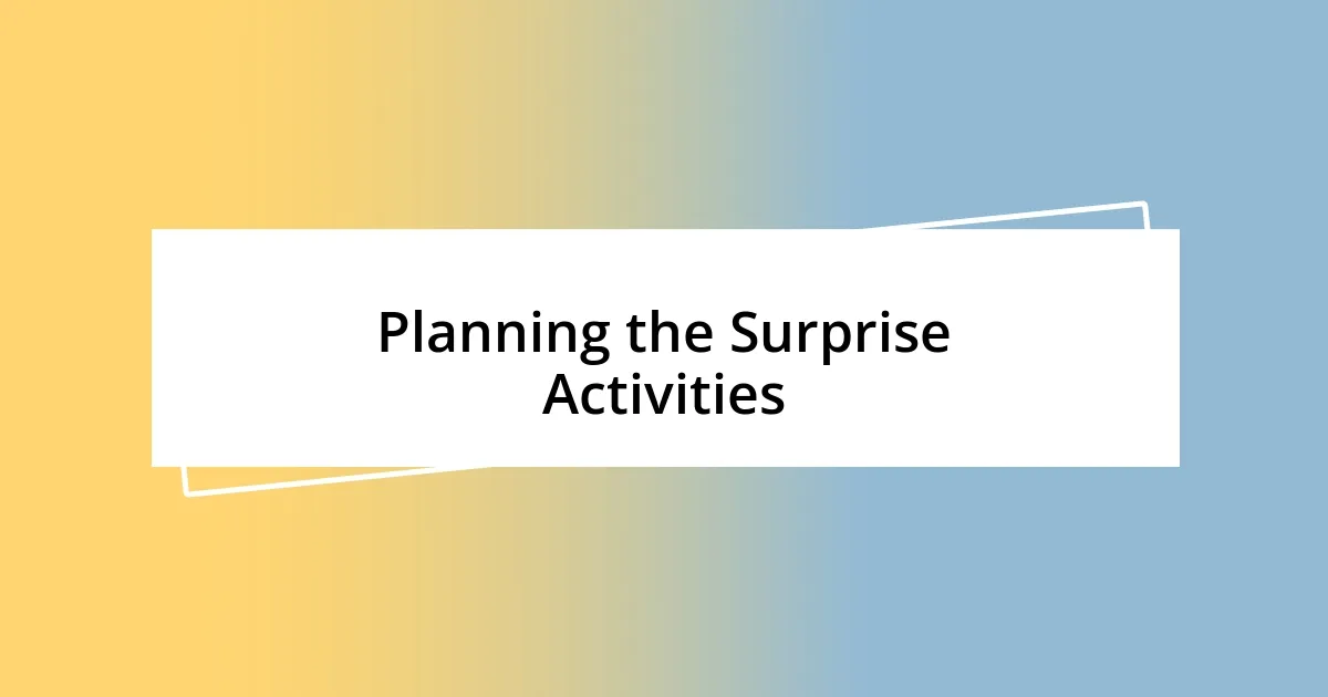 Planning the Surprise Activities