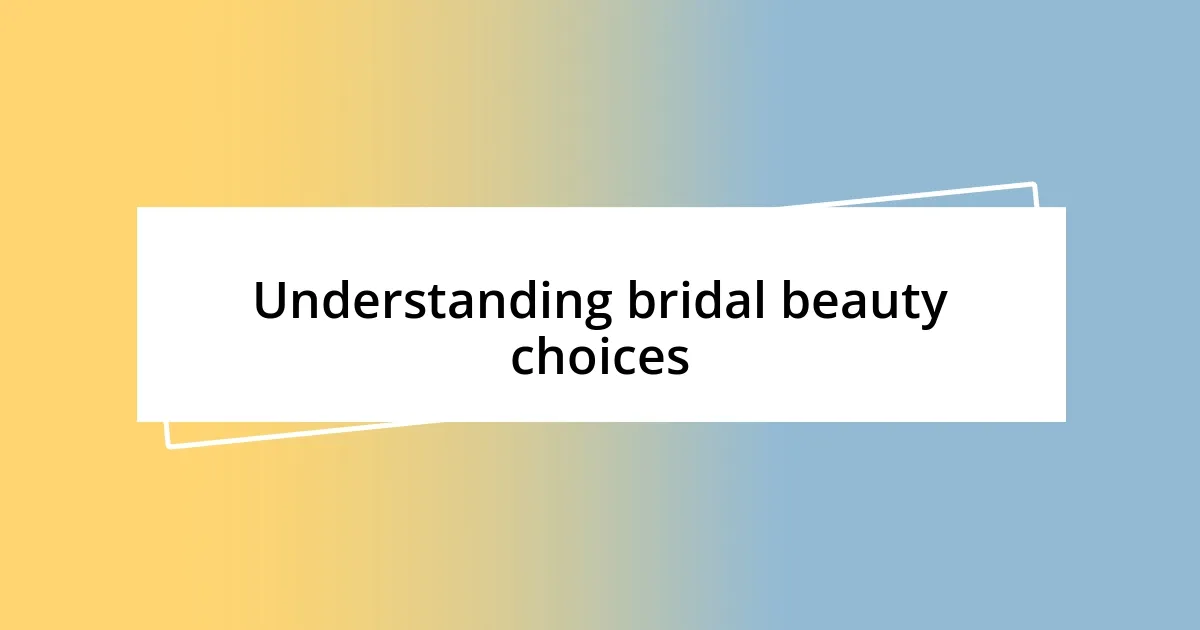 Understanding bridal beauty choices