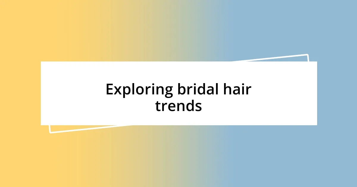 Exploring bridal hair trends