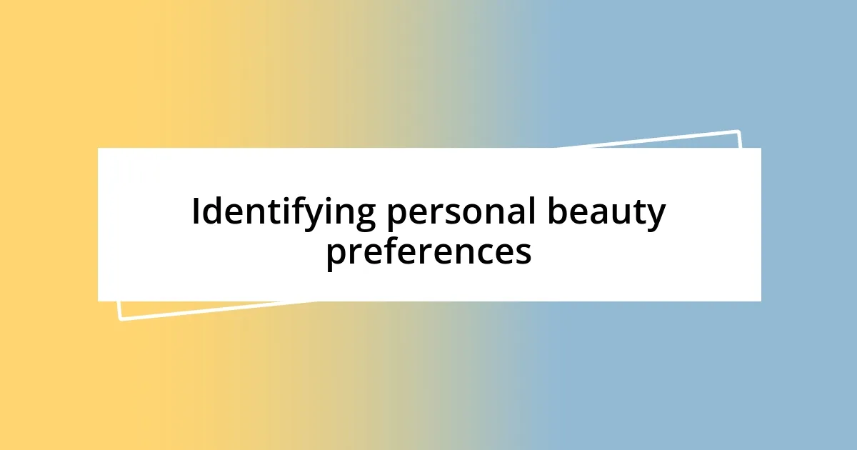 Identifying personal beauty preferences