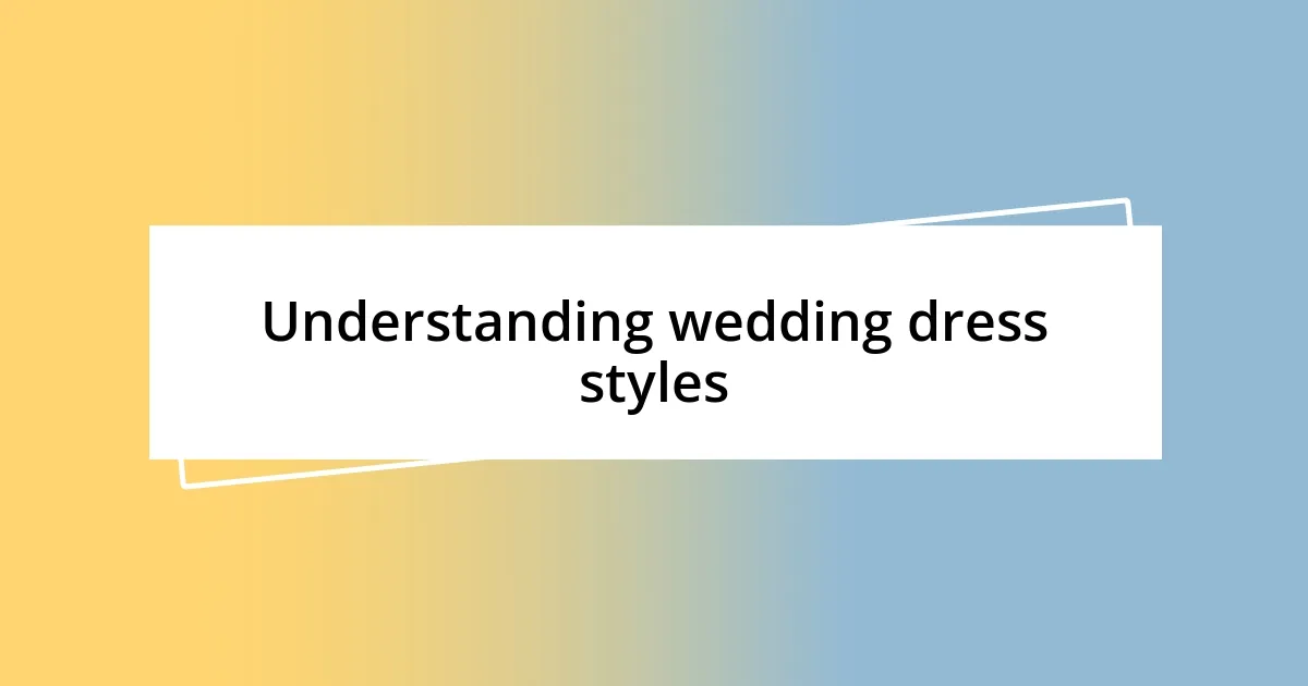 Understanding wedding dress styles