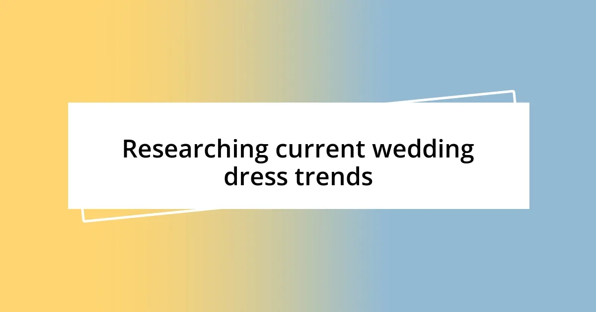 Researching current wedding dress trends