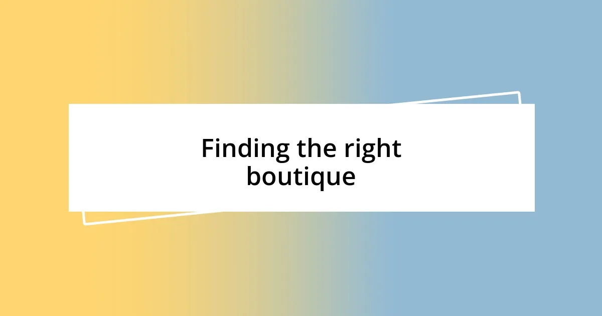 Finding the right boutique