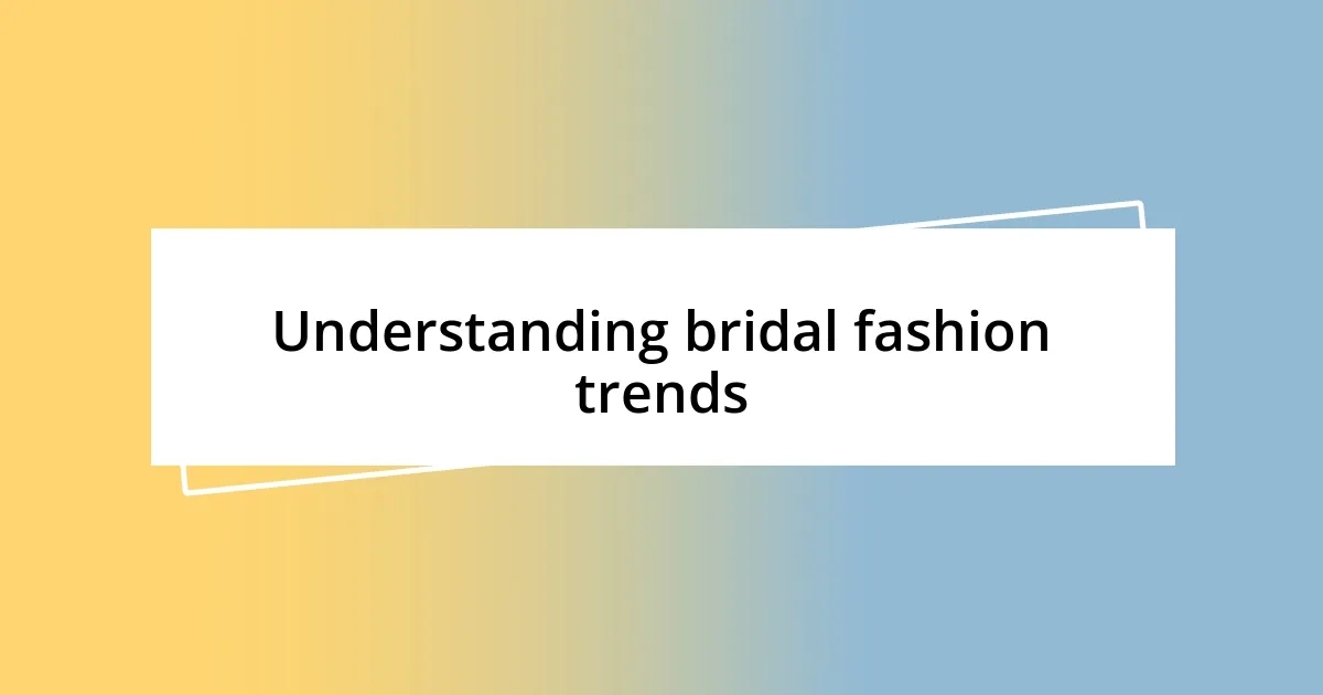 Understanding bridal fashion trends