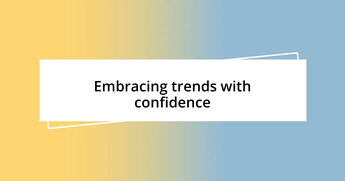 Embracing trends with confidence