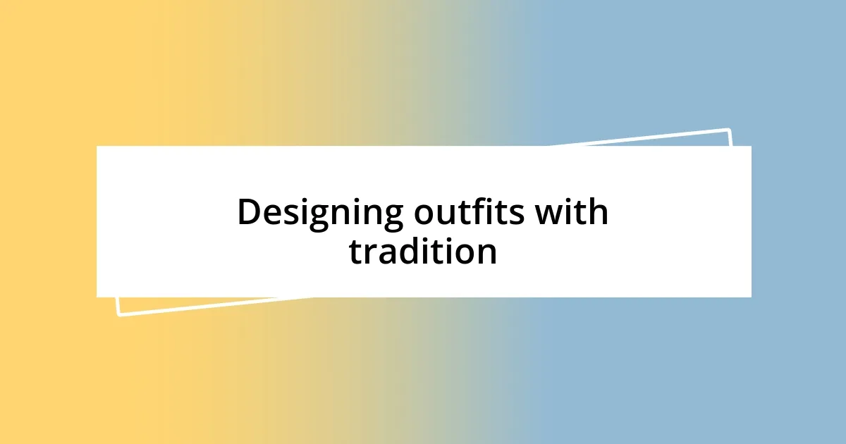 Designing outfits with tradition