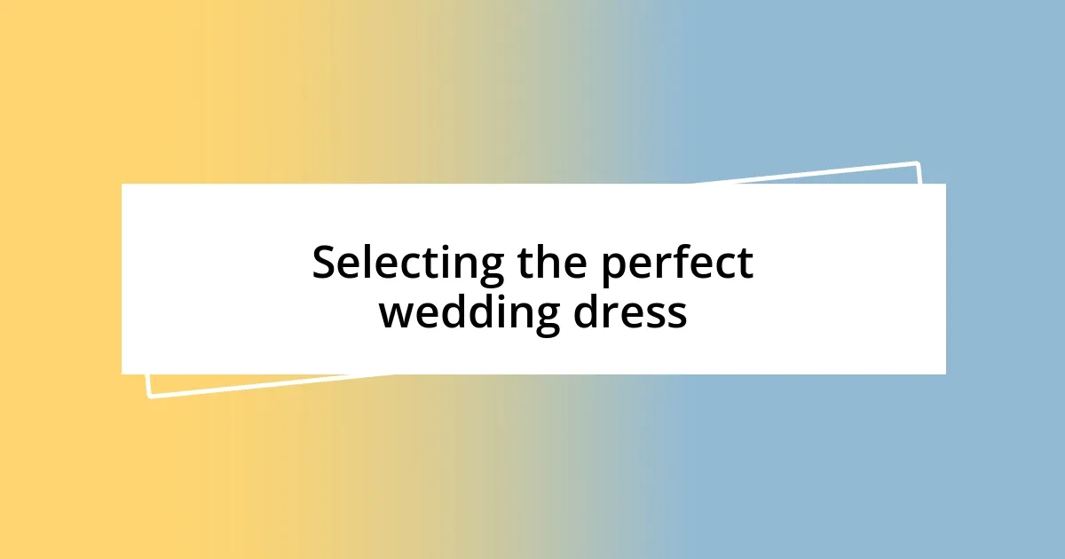 Selecting the perfect wedding dress