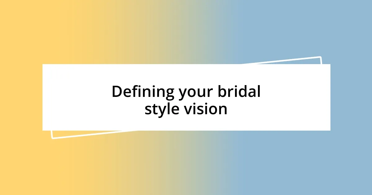 Defining your bridal style vision