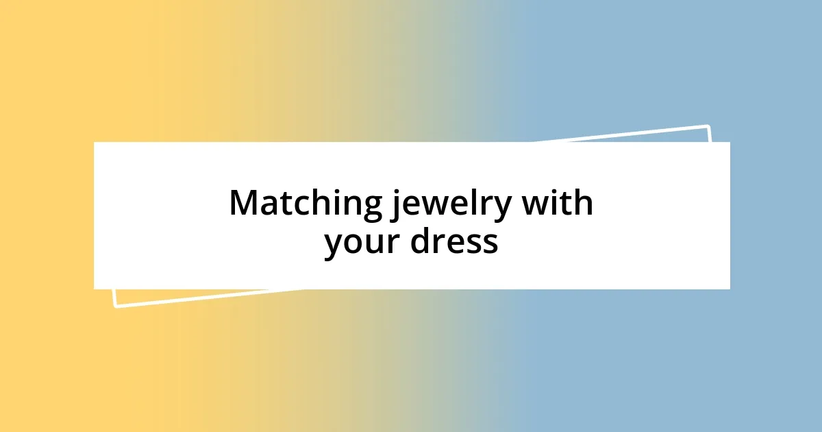 Matching jewelry with your dress