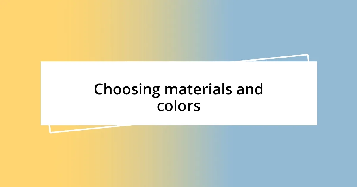 Choosing materials and colors