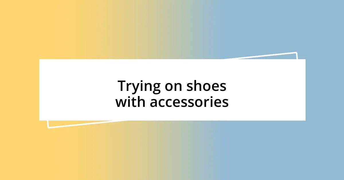 Trying on shoes with accessories