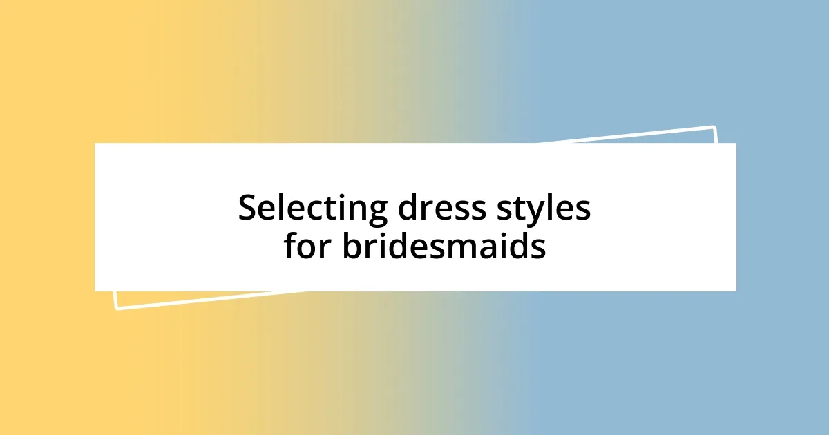 Selecting dress styles for bridesmaids