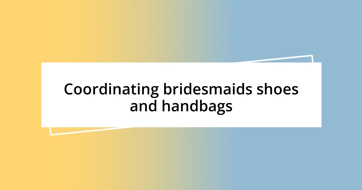 Coordinating bridesmaids shoes and handbags