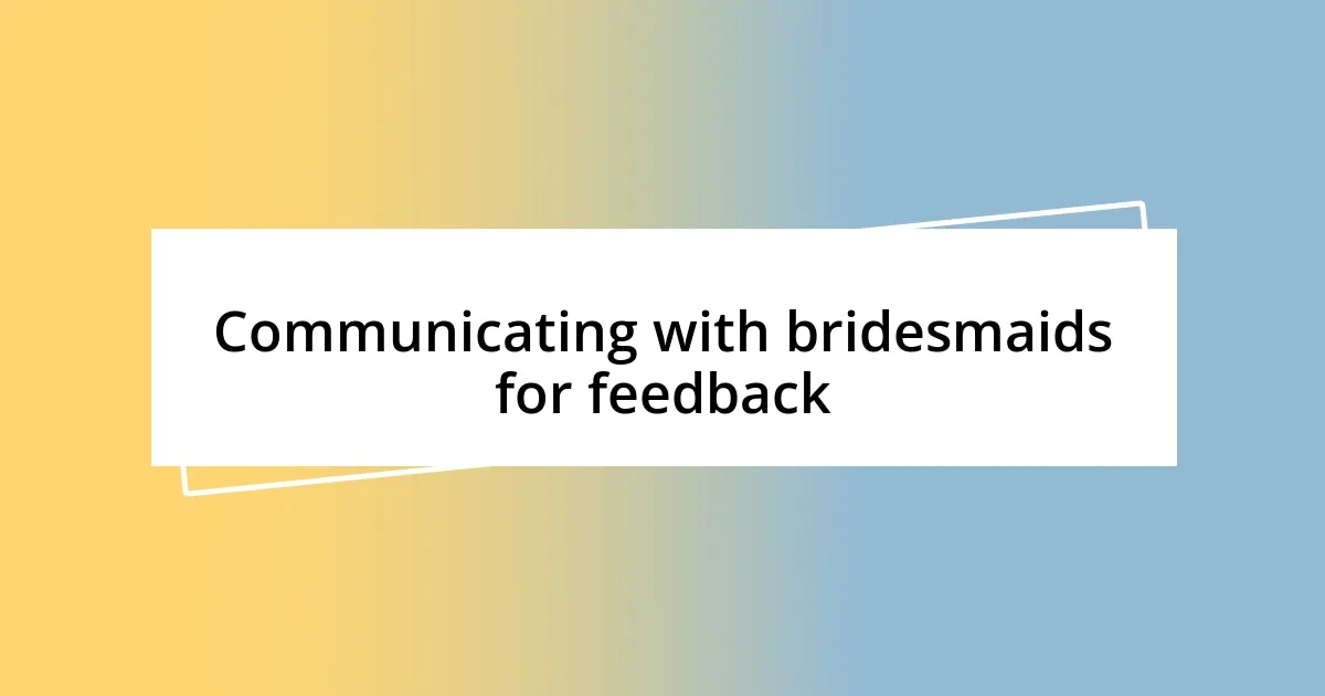 Communicating with bridesmaids for feedback