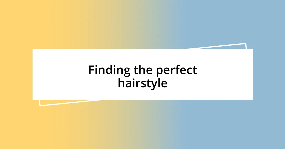 Finding the perfect hairstyle