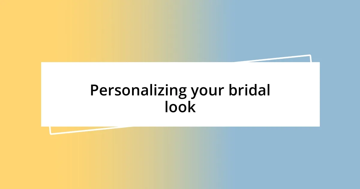 Personalizing your bridal look