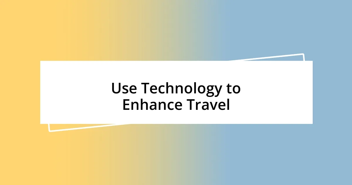 Use Technology to Enhance Travel