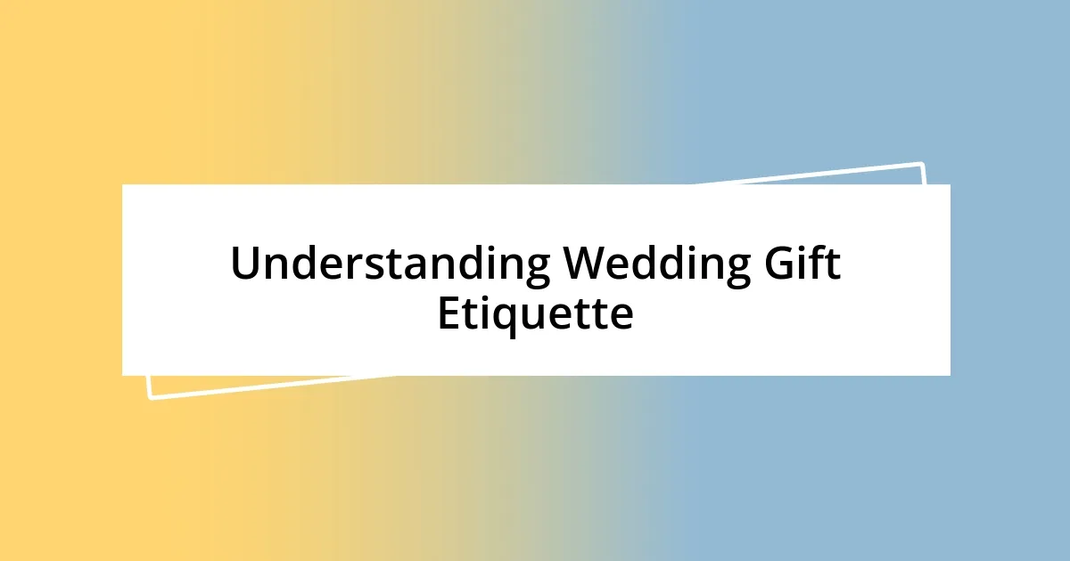 Understanding Wedding Gift Etiquette