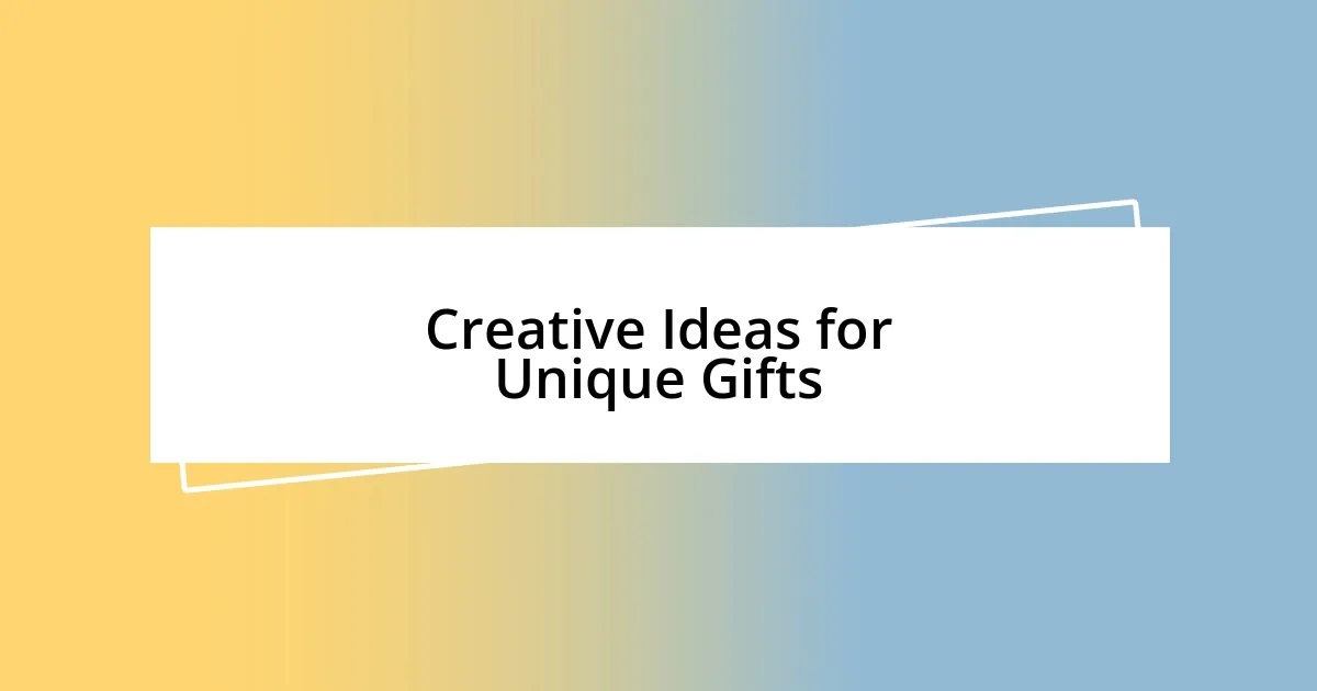 Creative Ideas for Unique Gifts