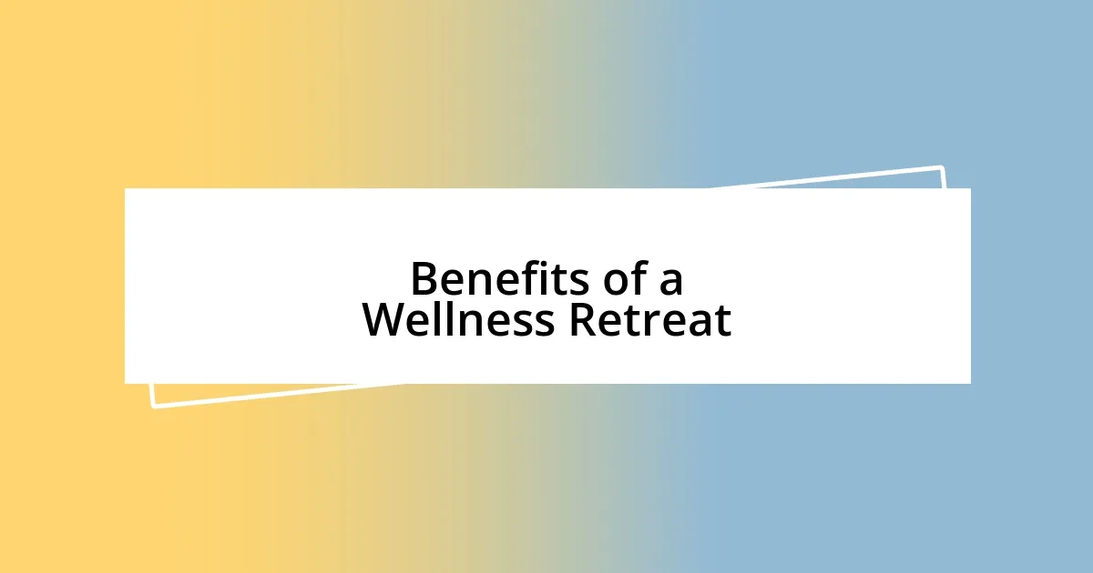 Benefits of a Wellness Retreat