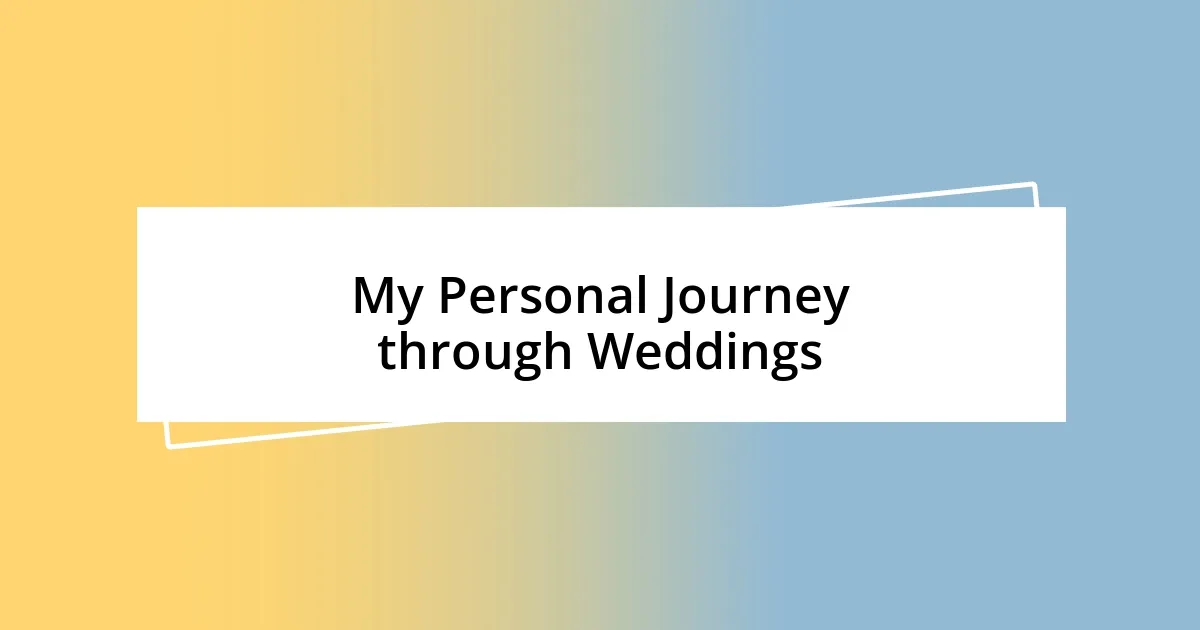 My Personal Journey through Weddings