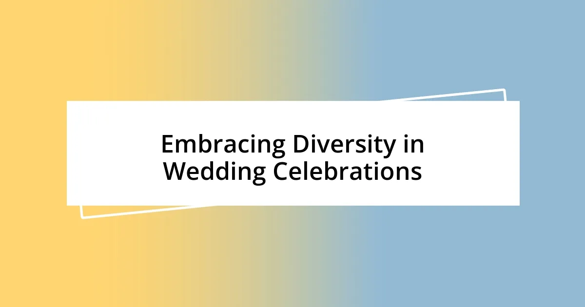 Embracing Diversity in Wedding Celebrations