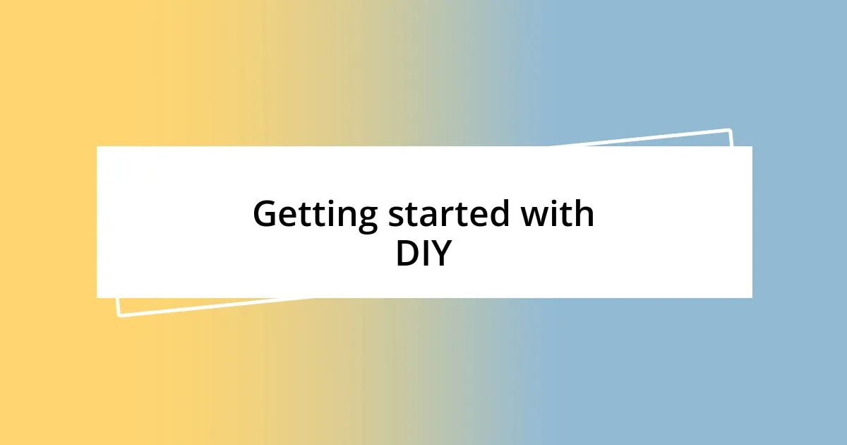 Getting started with DIY