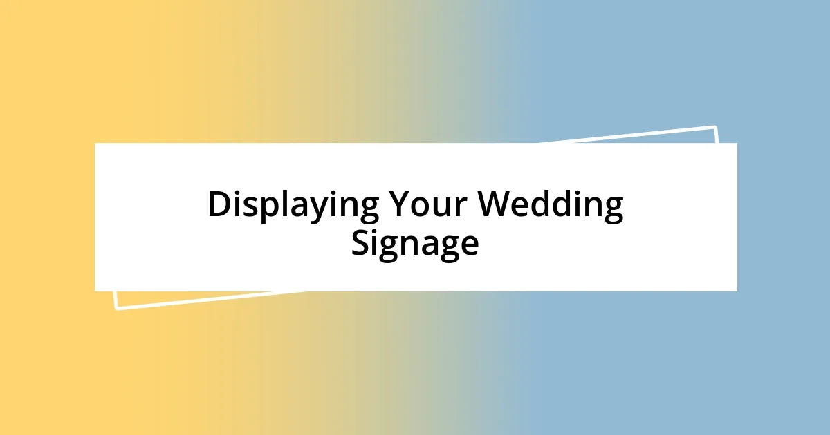 Displaying Your Wedding Signage