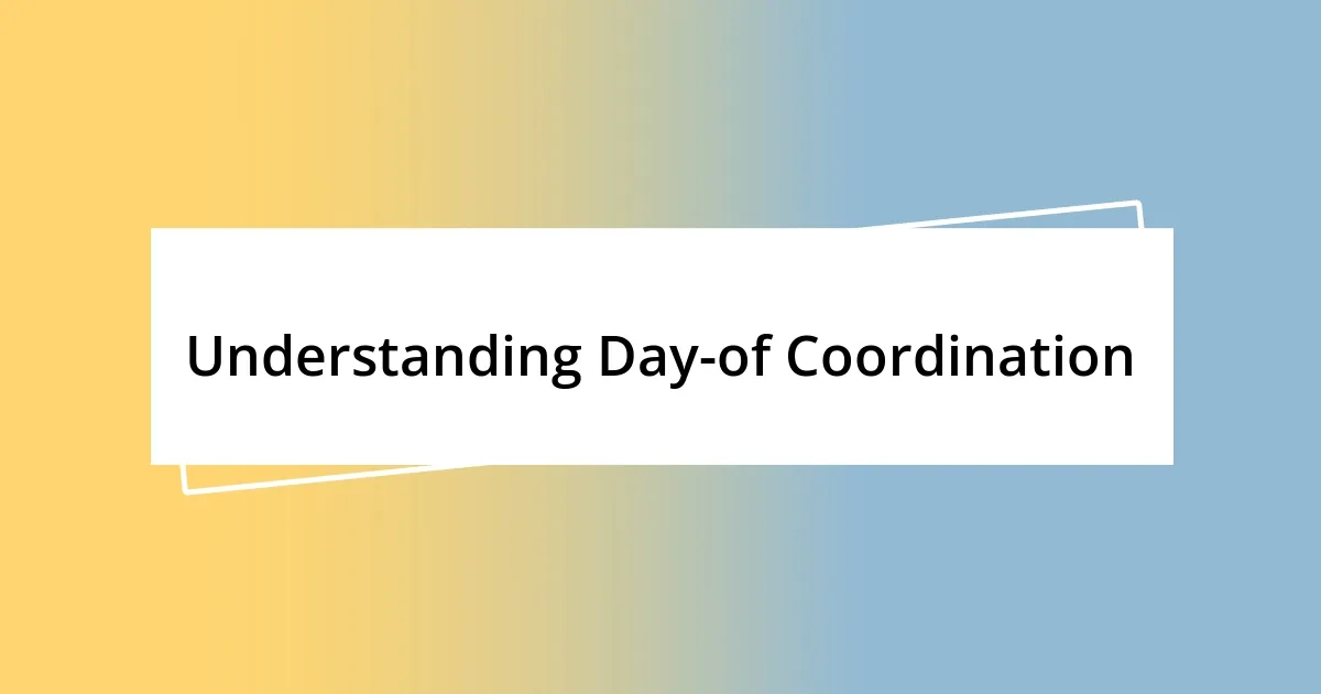 Understanding Day-of Coordination