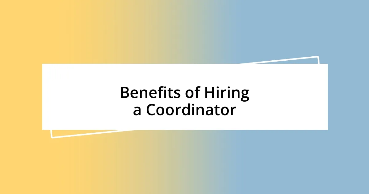 Benefits of Hiring a Coordinator