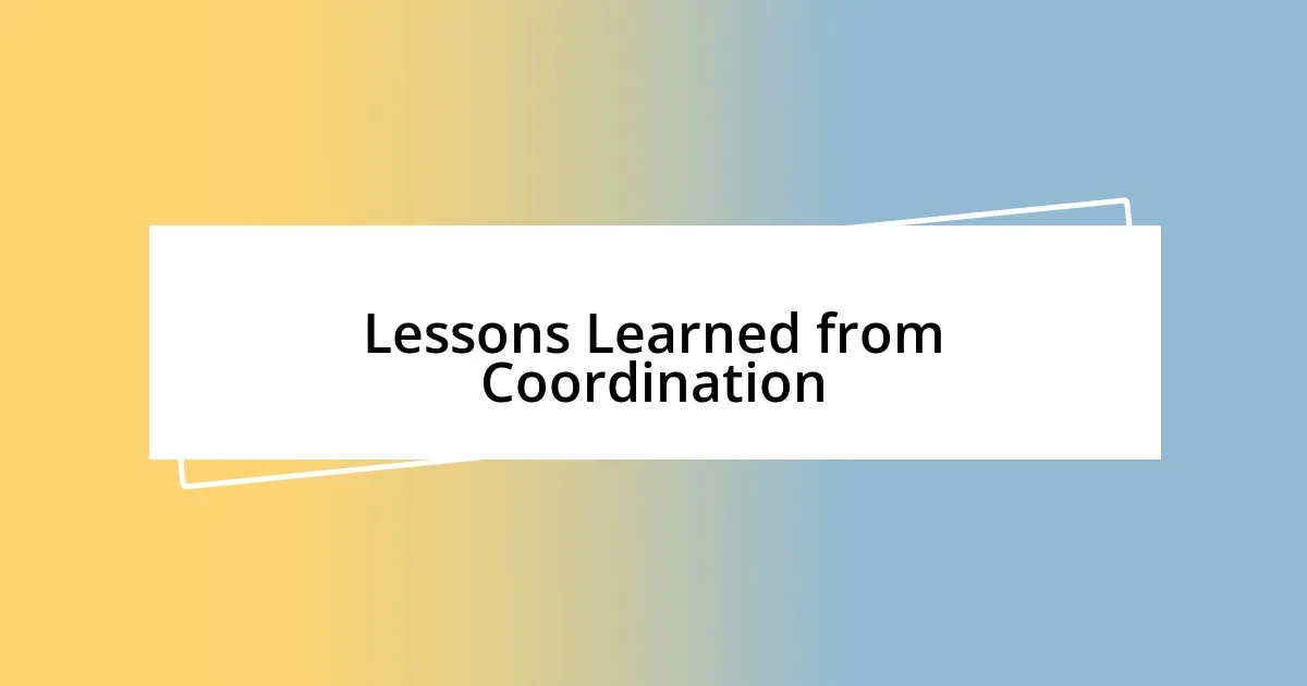 Lessons Learned from Coordination