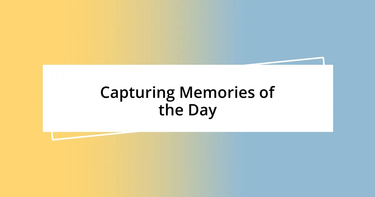 Capturing Memories of the Day