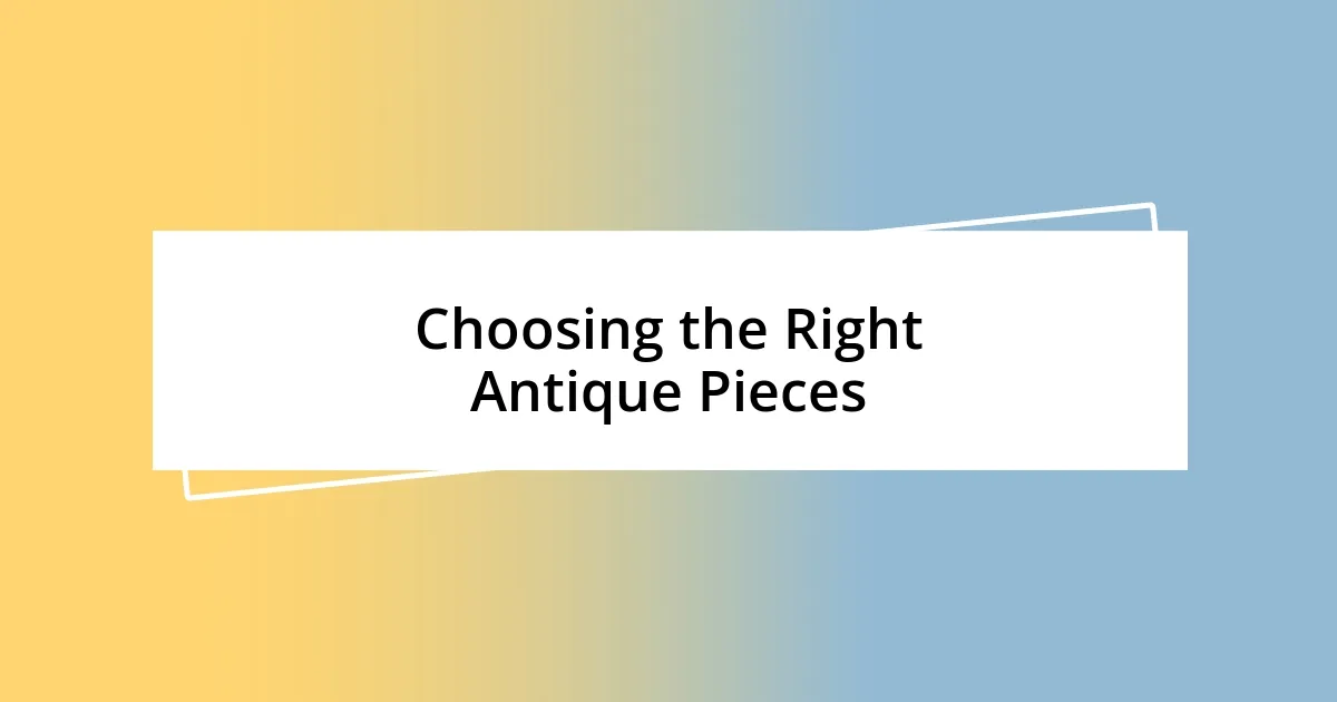 Choosing the Right Antique Pieces