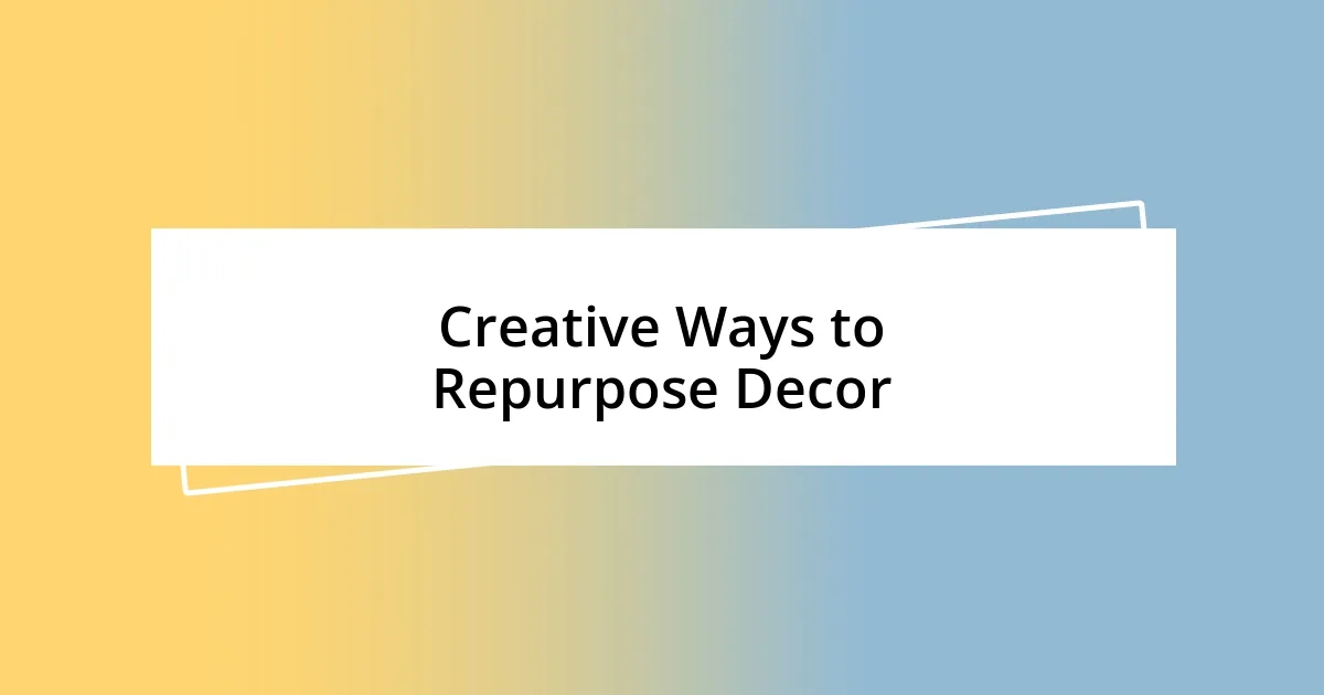 Creative Ways to Repurpose Decor