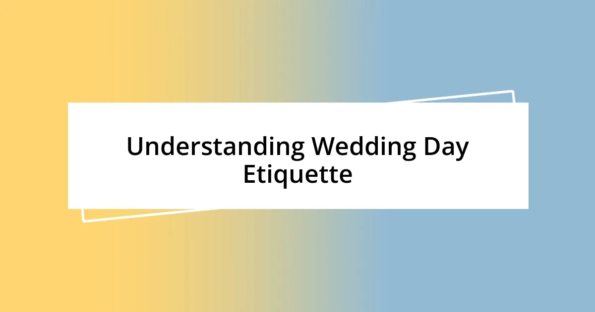 Understanding Wedding Day Etiquette