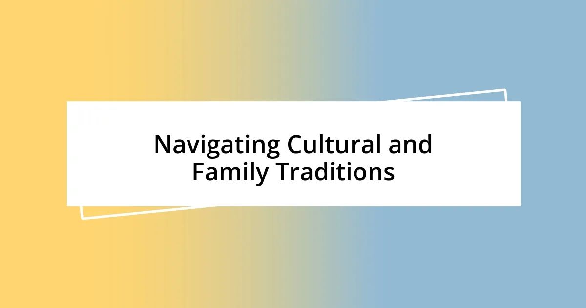 Navigating Cultural and Family Traditions