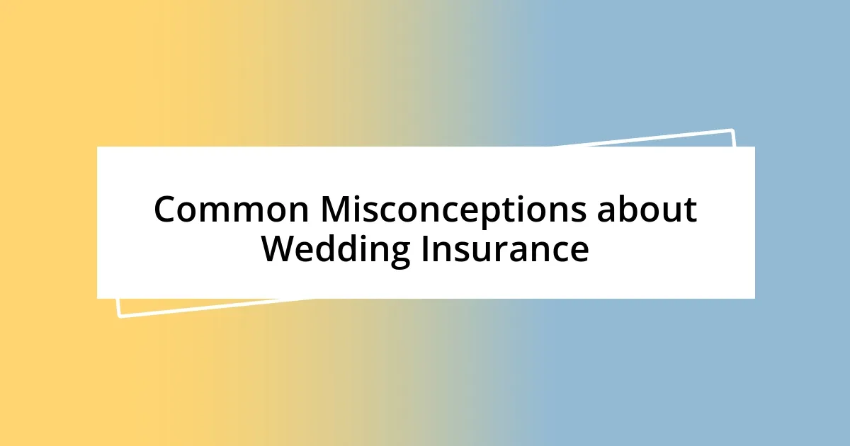 Common Misconceptions about Wedding Insurance