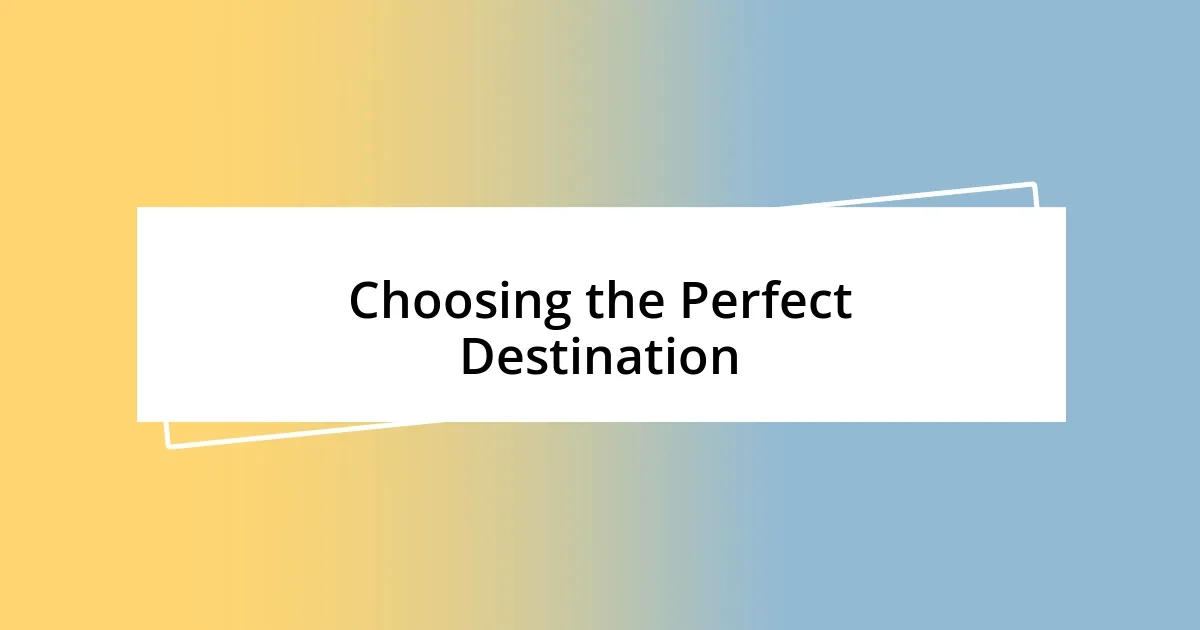 Choosing the Perfect Destination