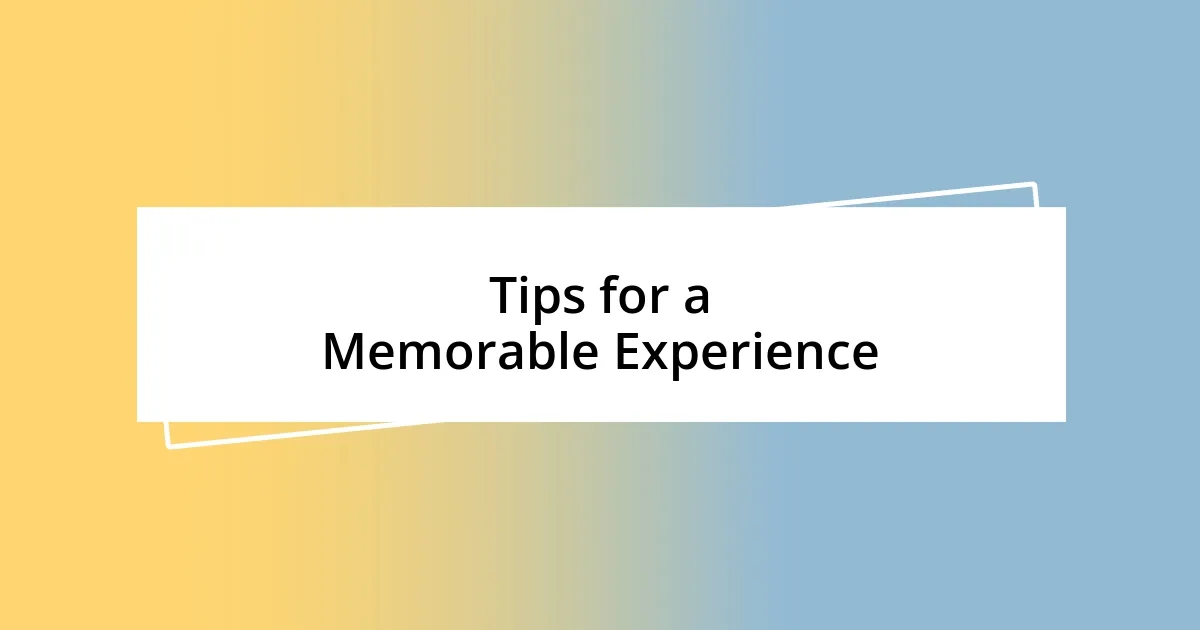 Tips for a Memorable Experience