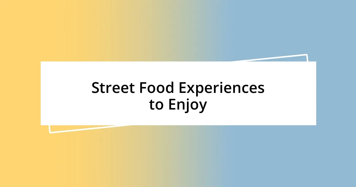 Street Food Experiences to Enjoy