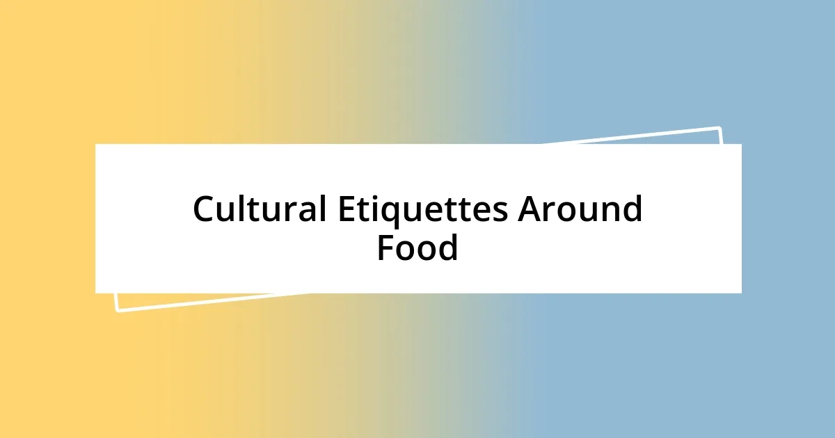 Cultural Etiquettes Around Food