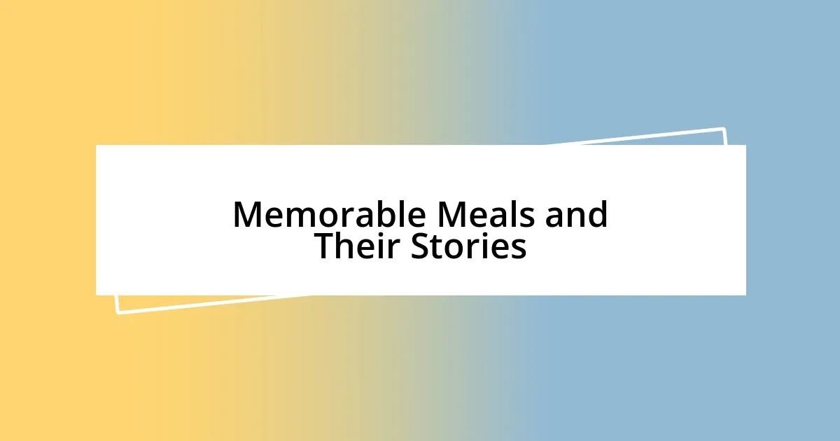 Memorable Meals and Their Stories