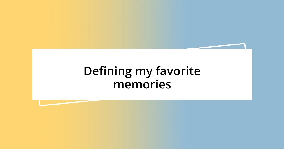 Defining my favorite memories